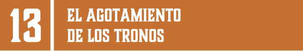 13 | EL AGOTAMIENTO DE LOS TRONOS